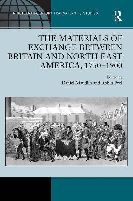 The Materials of Exchange Between Britain and North East America, 1750-1900 - Maudlin, Daniel, and Peel, Robin