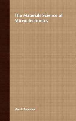The Materials Science of Microelectronics - Bachmann, Klaus J