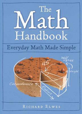 The Math Handbook: Everyday Math Made Simple - Elwes, Richard, Dr.
