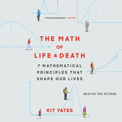 The Math of Life and Death: 7 Mathematical Principles That Shape Our Lives - Yates, Kit (Read by)