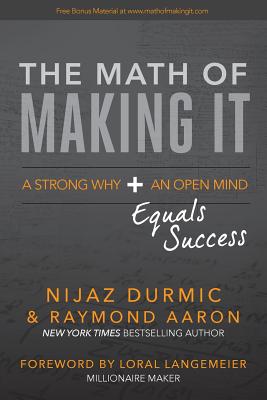 The Math of Making It: A Strong Why + An Open Mind Equals Success - Aaron, Raymond, and Durmic, Nijaz