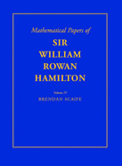 The Mathematical Papers of Sir William Rowan Hamilton, Vol. IV: Geometry, Analysis, Astronomy, Probability and Finite Differences, Miscellaneous