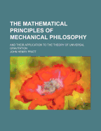 The Mathematical Principles of Mechanical Philosophy: And Their Application to the Theory of Universal Gravitation