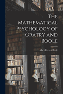 The Mathematical Psychology of Gratry and Boole