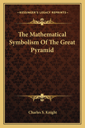 The Mathematical Symbolism Of The Great Pyramid