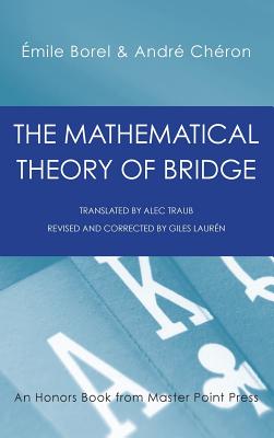 The Mathematical Theory of Bridge: 134 Probability Tables, Their Uses, Simple Formulas, Applications and about 4000 Probabilities - Borel, Emile, and Andre, Cheron, and Lauren, Giles (Revised by)