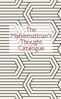 The Mathematician's Thought Catalogue - Catalogue, Thought