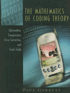 The Mathematics of Coding Theory: Information, Compression, Error Correction, and Finite Fields