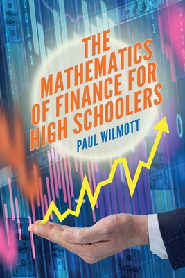 The Mathematics of Finance for High Schoolers - Wilmott, Paul
