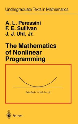 The Mathematics of Nonlinear Programming - Peressini, Anthony L, and Sullivan, Francis E, and Uhl, J J Jr