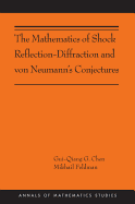 The Mathematics of Shock Reflection-Diffraction and Von Neumann's Conjectures: (Ams-197)