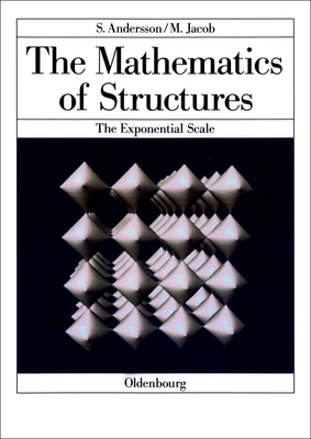 The Mathematics of Structures: The Exponential Scale - Andersson, Sten, and Jacob, Michael