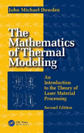 The Mathematics of Thermal Modeling: An Introduction to the Theory of Laser Material Processing, 2e