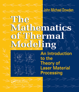 The Mathematics of Thermal Modeling: An Introduction to the Theory of Laser Material Processing