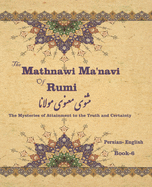 The Mathnawi Ma?navi of Rumi, Book-6: The Mysteries of Attainment to the Truth and Certainty