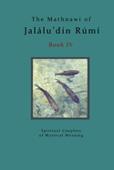 The Mathnawi of Jalalu'din Rumi - Book 4: The Spiritual Couplets of Jalalu'din Rumi - Book 4