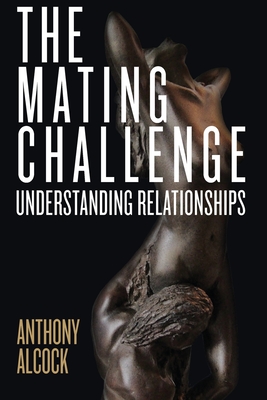 The Mating Challenge: Understanding Relationships - Alcock, Anthony