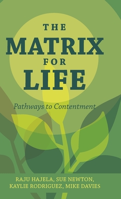 The Matrix for Life: Pathways to Contentment - Hajela, Raju, and Newton, Sue, and Davies, Kaylie Rodriguez and Mike