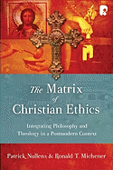 The Matrix of Christian Ethics: Integrating Philosophy and Moral Theology in a Postmodern Context