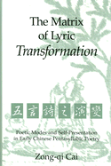 The Matrix of Lyric Transformation: Poetic Modes and Self-Presentation in Early Chinese Pentasyllabic Poetry