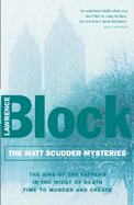 The Matt Scudder Mysteries: "The Sins of the Fathers", " In the Midst of Murder", " Time to Murder and Create" - Block, Lawrence