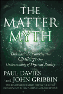 The Matter Myth: Dramatic Discoveries That Challenge Our Understanding of Physical Reality