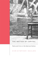 The Matter of Capital: Poetry and Crisis in the American Century