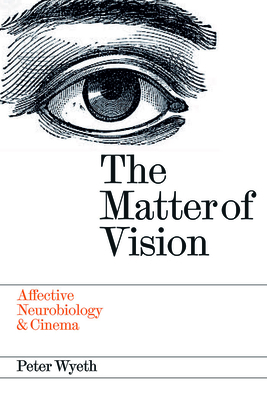 The Matter of Vision: Affective Neurobiology & Cinema - Wyeth, Peter