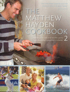 The Matthew Hayden Cookbook 2: Stories and Recipes from Australia's Gourmet Cricketer