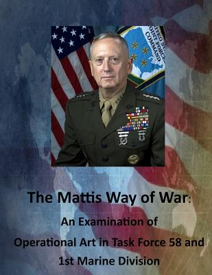 The Mattis Way of War: An Examination of Operational Art in Task Force 58 and 1st Marine Division - United States Army Command and General S