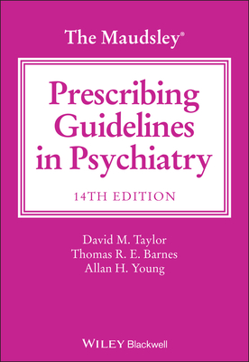 The Maudsley Prescribing Guidelines in Psychiatry - Taylor, David M., and Barnes, Thomas R. E., and Young, Allan H.