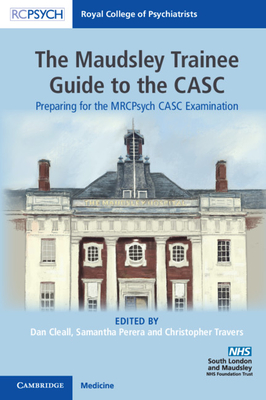 The Maudsley Trainee Guide to the CASC: Preparing for the MRCPsych CASC Examination - Cleall, Dan (Editor), and Perera, Samantha (Editor), and Travers, Christopher (Editor)