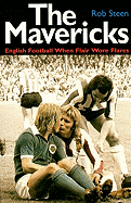 The Mavericks: English Football When Flair Wore Flares