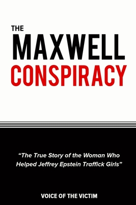 The Maxwell Conspiracy: The True Story of the Woman Who Helped Jeffrey Epstein Traffick Girls. - The Victim, Voice Of