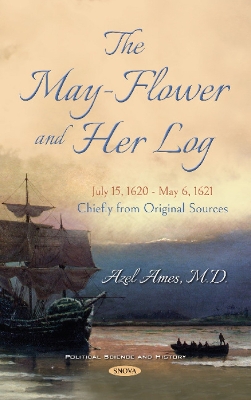 The May-Flower and Her Log. July 15, 1620 - May 6, 1621. Chiefly from Original Sources - Ames, Azel (Editor)