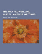 The May Flower, and Miscellaneous Writings