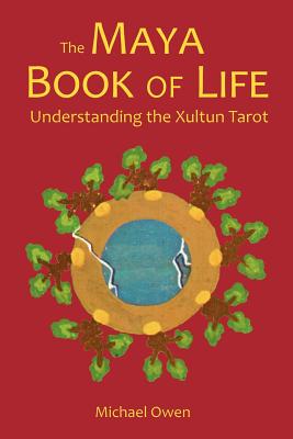 The Maya Book of Life: Understanding the Xultun Tarot - Owen, Michael