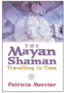 The Maya Shamans: Travelling in Time