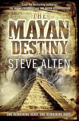 The Mayan Destiny: Book Three of The Mayan Trilogy - Alten, Steve