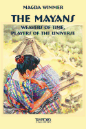 The Mayans: Weavers of Time, Players of the Universe