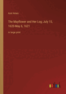 The Mayflower and Her Log; July 15, 1620-May 6, 1621: in large print