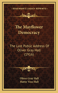 The Mayflower Democracy: The Last Public Address of Oliver Gray Hall (1916)