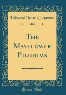 The Mayflower Pilgrims (Classic Reprint)