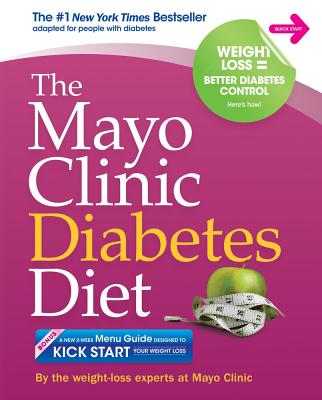 The Mayo Clinic Diabetes Diet: The #1 New York Bestseller Adapted for People with Diabetes - The Weight-Loss Experts at Mayo Clinic