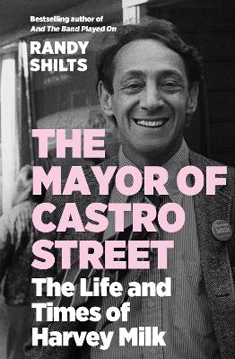 The Mayor of Castro Street: The Life and Times of Harvey Milk - Shilts, Randy