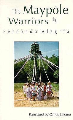 The Maypole Warriors - Alegria, Fernando, and Lozano, Carlos (Translated by)