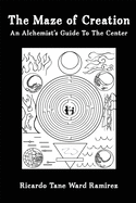 The Maze of Creation: An Alchemist's Guide to the Center