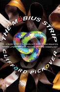 The Mbius Strip: Dr. August Mbius's Marvelous Band in Mathematics, Games, Literature, Art, Technology, and Cosmology - Pickover, Clifford A.