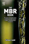 The MBR Book: Principles and Applications of Membrane Bioreactors for Water and Wastewater Treatment - Judd, Simon