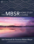 The Mbsr Home Study Course: An 8-Week Training in Mindfulness-Based Stress Reduction